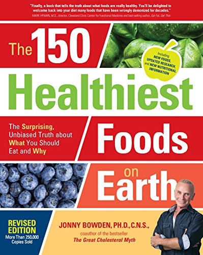 The 150 Healthiest Foods on Earth, Revised Edition: The Surprising, Unbiased Truth about What You Should Eat and Why von Fair Winds Press