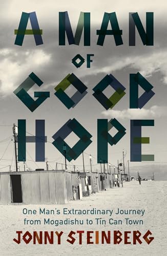 A Man of Good Hope: One Man's Extraordinary Journey from Mogadishu to Tin Can Town