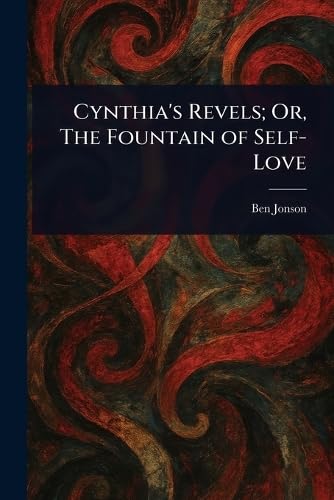 Cynthia's Revels; Or, The Fountain of Self-Love Cynthia's Revels; Or, The Fountain of Self-Love von Anson Street Press