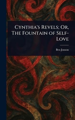 Cynthia's Revels; Or, The Fountain of Self-Love Cynthia's Revels; Or, The Fountain of Self-Love von Anson Street Press