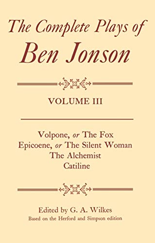 The Complete Plays of Ben Jonson: Volume 3 The Complete Plays of Ben Jonson: Volume 3