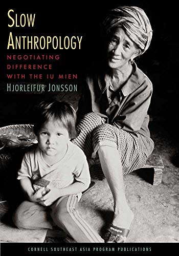 Slow Anthropology: Negotiating Difference with the Iu Mien (Studies on Southeast Asia)