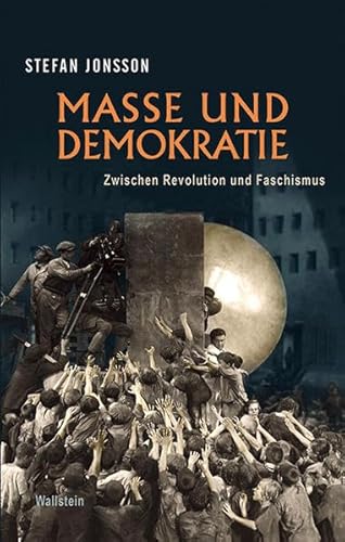 Masse und Demokratie: Zwischen Revolution und Faschismus