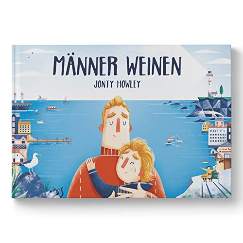 Männer weinen: Ein Bilderbuch für Väter, Söhne und empathische Menschen. Sensible Kinder stärken: klischee-freies Kinderbuch über Gefühle. Zum Vorlesen ab 3. Für Kita, Familie und Schulen.