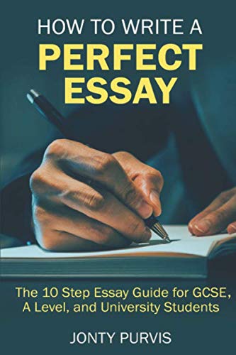 How to Write a Perfect Essay: The 10 Step Essay Guide for GCSE, A Level, and University Students von Independently published