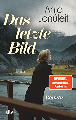 Das letzte Bild: Roman | Die spannende Enthüllung eines Familiengeheimnisses nach einer wahren Begebenheit - von Spiegel-Bestsellerautorin Anja Jonuleit von dtv Verlagsgesellschaft