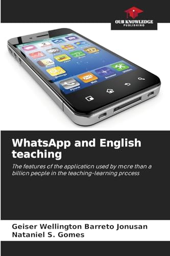 WhatsApp and English teaching: The features of the application used by more than a billion people in the teaching-learning process von Our Knowledge Publishing