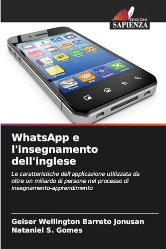 WhatsApp e l'insegnamento dell'inglese: Le caratteristiche dell'applicazione utilizzata da oltre un miliardo di persone nel processo di insegnamento-apprendimento von Edizioni Sapienza