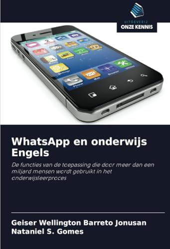 WhatsApp en onderwijs Engels: De functies van de toepassing die door meer dan een miljard mensen wordt gebruikt in het onderwijsleerproces von Uitgeverij Onze Kennis