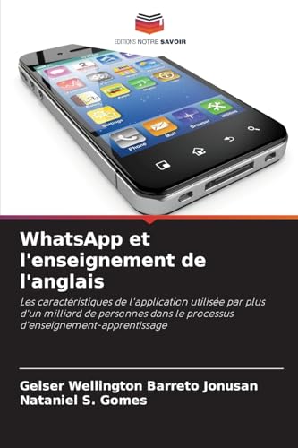 WhatsApp et l'enseignement de l'anglais: Les caractéristiques de l'application utilisée par plus d'un milliard de personnes dans le processus d'enseignement-apprentissage von Editions Notre Savoir