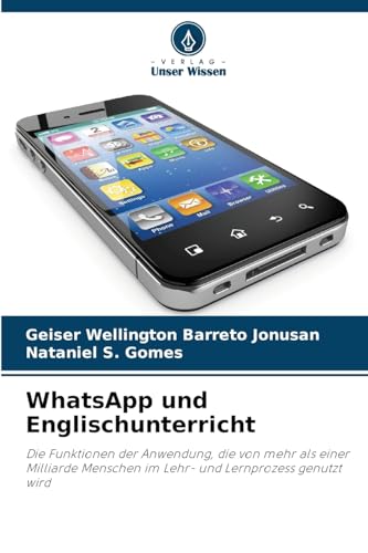 WhatsApp und Englischunterricht: Die Funktionen der Anwendung, die von mehr als einer Milliarde Menschen im Lehr- und Lernprozess genutzt wird von Verlag Unser Wissen