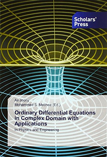 Ordinary Differential Equations in Complex Domain with Applications: In Physics and Engineering