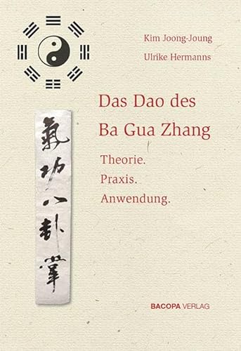 Das Dao des Ba Gua Zhang: Theorie. Praxis. Anwendung. von Bacopa