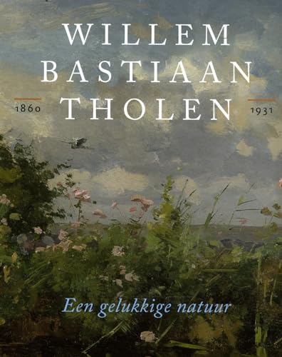 Willem Bastiaan Tholen 1860- 1931: Een gelukkige natuur