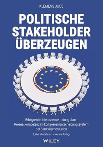 Politische Stakeholder überzeugen: Erfolgreiche Interessenvertretung durch Prozesskompetenz im komplexen Entscheidungssystem der Europäischen Union