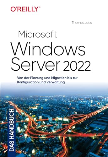 Microsoft Windows Server 2022 – Das Handbuch: Von der Planung und Migration bis zur Konfiguration und Verwaltung von O'Reilly