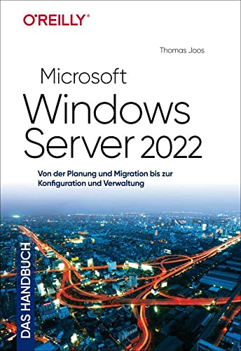 Microsoft Windows Server 2022 – Das Handbuch: Von der Planung und Migration bis zur Konfiguration und Verwaltung