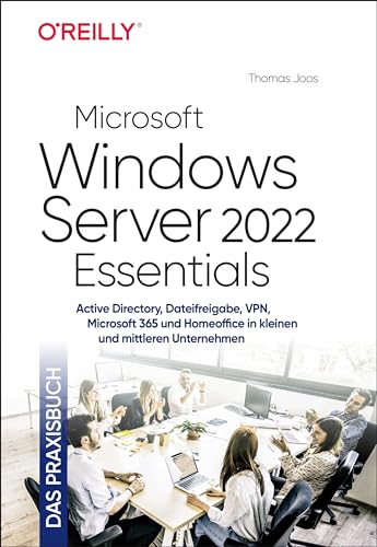 Microsoft Windows Server 2022 Essentials – Das Praxisbuch: Active Directory, Dateifreigabe, VPN, Microsoft 365 und Homeoffice in kleinen und mittleren Unternehmen von Dpunkt.Verlag GmbH