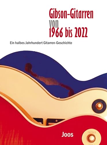 Gibson-Gitarren von 1966 bis 2022: Ein halbes Jahrhundert Gitarren-Geschichte von Bookmundo