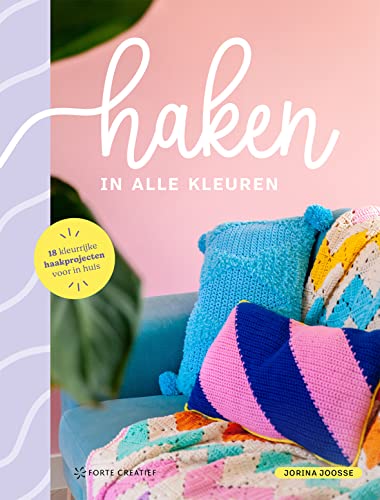 Haken in alle kleuren: 18 kleurrijke haakprojecten voor in huis