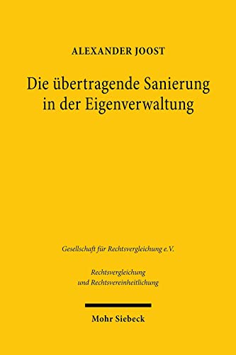 Die übertragende Sanierung in der Eigenverwaltung: Dissertationsschrift (Rechtsvergleichung und Rechtsvereinheitlichung, Band 86) von Mohr Siebeck