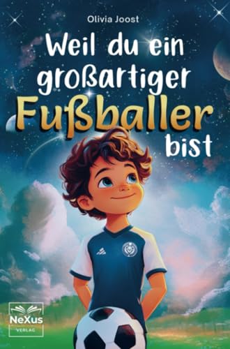 Weil du ein großartiger Fußballer bist: inspirierende Geschichten über innere Stärke, Mut und Selbstbewusstsein - für kleine Helden, die Freundschaft und Teamgeist lieben von Bookmundo