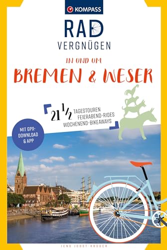 KOMPASS Radvergnügen Bremen & Weser: 21 ½ Feierabend-Rides, Tagestouren & Wochenend-Bikeaways von Kompass