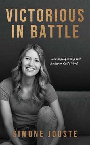 Victorious in Battle: Believing, Speaking, and Acting on God's Word von Rise UP Publications