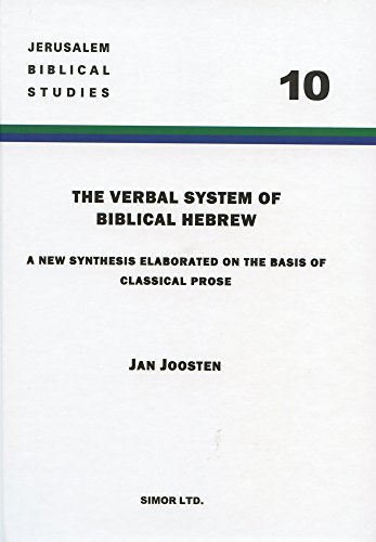 The Verbal System of Biblical Hebrew: A New Synthesis Elaborated on the Basis of Classical Prose (Jerusalem Biblical Studies, Band 10)