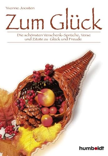 Zum Glück: Die schönsten Verschenk-Sprüche, Verse und Zitate zu Glück und Freude