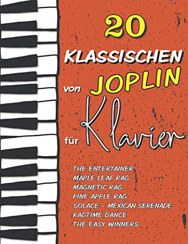 20 Klassischen von Joplin für Klavier: The Entertainer, Maple Leaf Rag, Magnetic Rag, Pine Apple Rag, Ragtime Dance, Solace (Mexican Serenade), The Easy Winners...