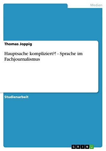 Hauptsache kompliziert?! - Sprache im Fachjournalismus