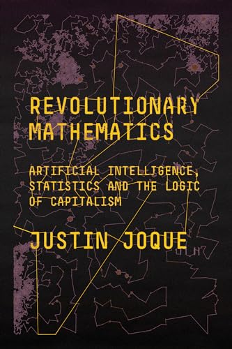 Revolutionary Mathematics: Artificial Intelligence, Statistics and the Logic of Capitalism von Verso Books