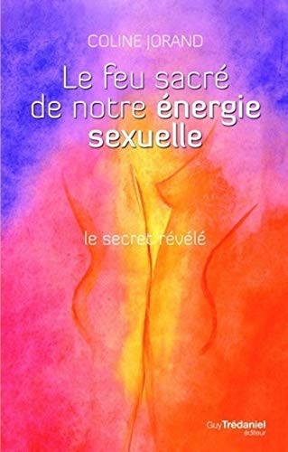 Le feu sacré de notre énergie sexuelle + DVD: Le secret révélé von TREDANIEL