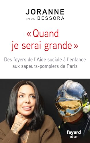 Quand je serai grande: Des foyers de l'Aide sociale à l'enfance aux sapeurs-pompiers de Paris von FAYARD