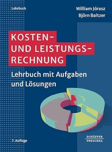 Kosten- und Leistungsrechnung: Lehrbuch mit Aufgaben und Lösungen