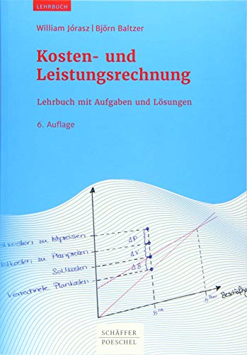 Kosten- und Leistungsrechnung: Lehrbuch mit Aufgaben und Lösungen