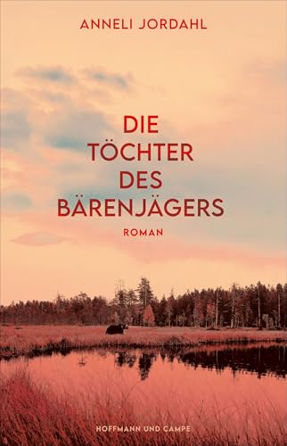 Die Töchter des Bärenjägers: Roman | »Außerordentlich spannend.« Frankfurter Allgemeine Zeitung von Hoffmann und Campe