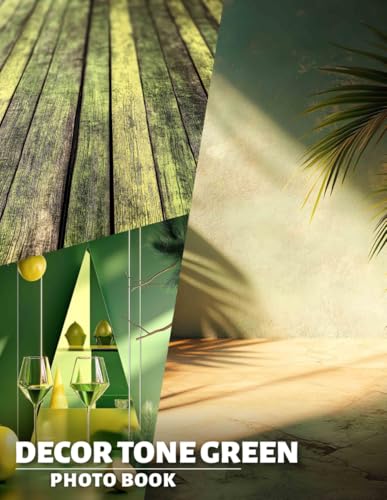 Decor Tone Green Photo Book: Explore 40 Stunning Images Of Elegant Green Decor For Home Inspiration And Style von Independently published