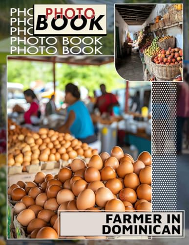 Farmer In Dominican Photo Book: Explore Rural Life In The Dominican Republic Through 40 Captivating Images von Independently published