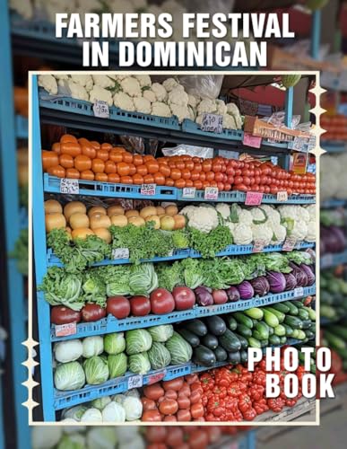 Farmers Festival In Dominican Photo Book: Celebrate Dominican Culture With 40 Vibrant Images Capturing Festivals, Traditions, And Community Joy von Independently published
