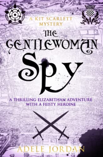 The Gentlewoman Spy: A thrilling Elizabethan adventure with a feisty heroine (Kit Scarlett Tudor Mysteries, Band 1)
