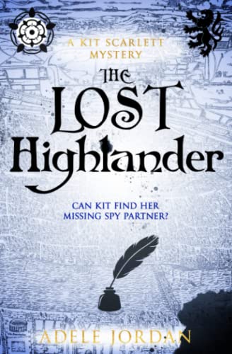 The Lost Highlander: Can Kit find her missing spy partner? (Kit Scarlett Tudor Mysteries, Band 4)
