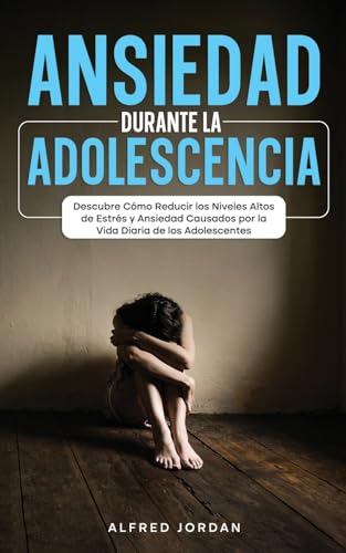 Ansiedad Durante la Adolescencia: Descubre Cómo Reducir los Niveles Altos de Estrés y Ansiedad Causados por la Vida Diaria de los Adolescentes von Maria Fernanda Moguel Cruz