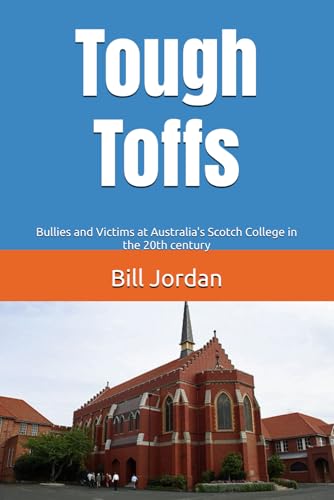 Tough Toffs: Bullies and Victims at Australia's Scotch College in the 20th century