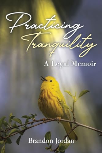 Practicing Tranquility: A Legal Memoir Practicing Tranquility: A Legal Memoir von Christian Faith Publishing
