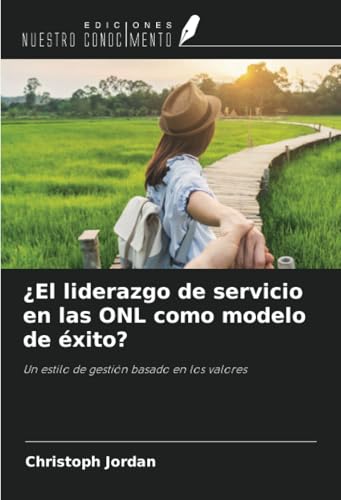 ¿El liderazgo de servicio en las ONL como modelo de éxito?: Un estilo de gestión basado en los valores von Ediciones Nuestro Conocimiento