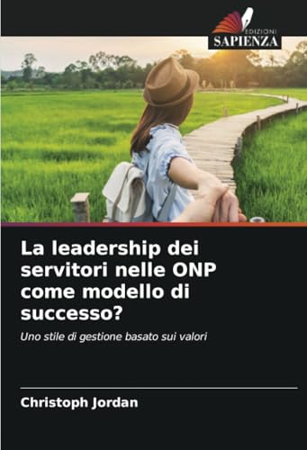 La leadership dei servitori nelle ONP come modello di successo?: Uno stile di gestione basato sui valori von Edizioni Sapienza