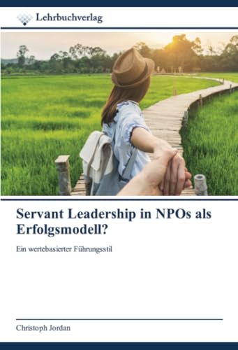 Servant Leadership in NPOs als Erfolgsmodell?: Ein wertebasierter Führungsstil von Lehrbuchverlag
