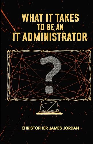 What It Takes to Be an IT Administrator